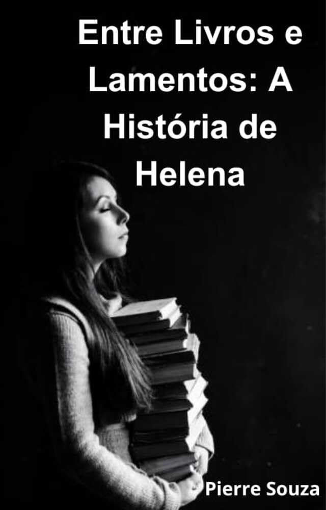 Entre Livros e Lamentos: A História de Helena (Portuguese Edition)