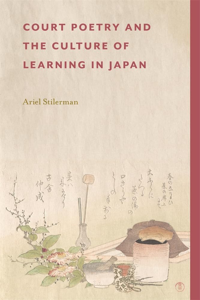 Court Poetry and the Culture of Learning in Japan (Harvard East Asian Monographs Book 485)      Kindle Edition
