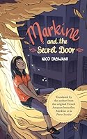 Markine and the Secret Door: A Fast-Paced, Whimsical Middle Grade Ecological Adventure Inspiring Courage and Self-Esteem—Translated from French 2839943395 Book Cover