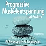 Progressive Muskelentspannung nach Jacobson (ohne Musik)