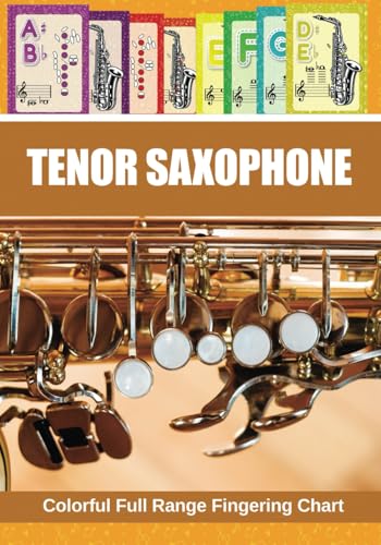 Tenor Saxophone. Colorful Full Range Fingering Chart (Colorful Saxophone Fingering Charts)