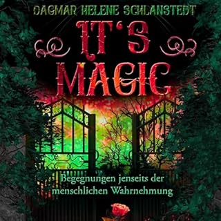 It`s magic &ndash; Begegnungen jenseits der menschlichen Wahrnehmung: Unglaubliches &ndash; auf Tatsachen beruhend cover art
