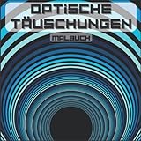 MALBUCH OPTISCHE TÄUSCHUNGEN: Für Kinder und Erwachsene, abstrakte Muster, geometrische 3D-Elemente, optische Täuschungselemente, geometrische Verflechtungsverzerrungen ... - Franklin Bücher 