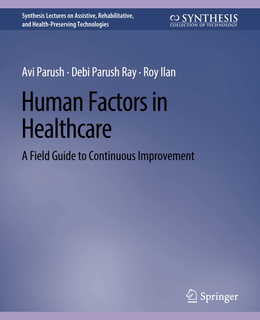 Human Factors in Healthcare: A Field Guide to Continuous Improvement (Synthesis Lectures on Technology and Health)