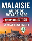 Guide de voyage en Malaisie 2026: Explorez Kuala Lumpur, Penang, Bornéo et...