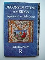 Deconstructing America: Representations of the Other 0415052602 Book Cover