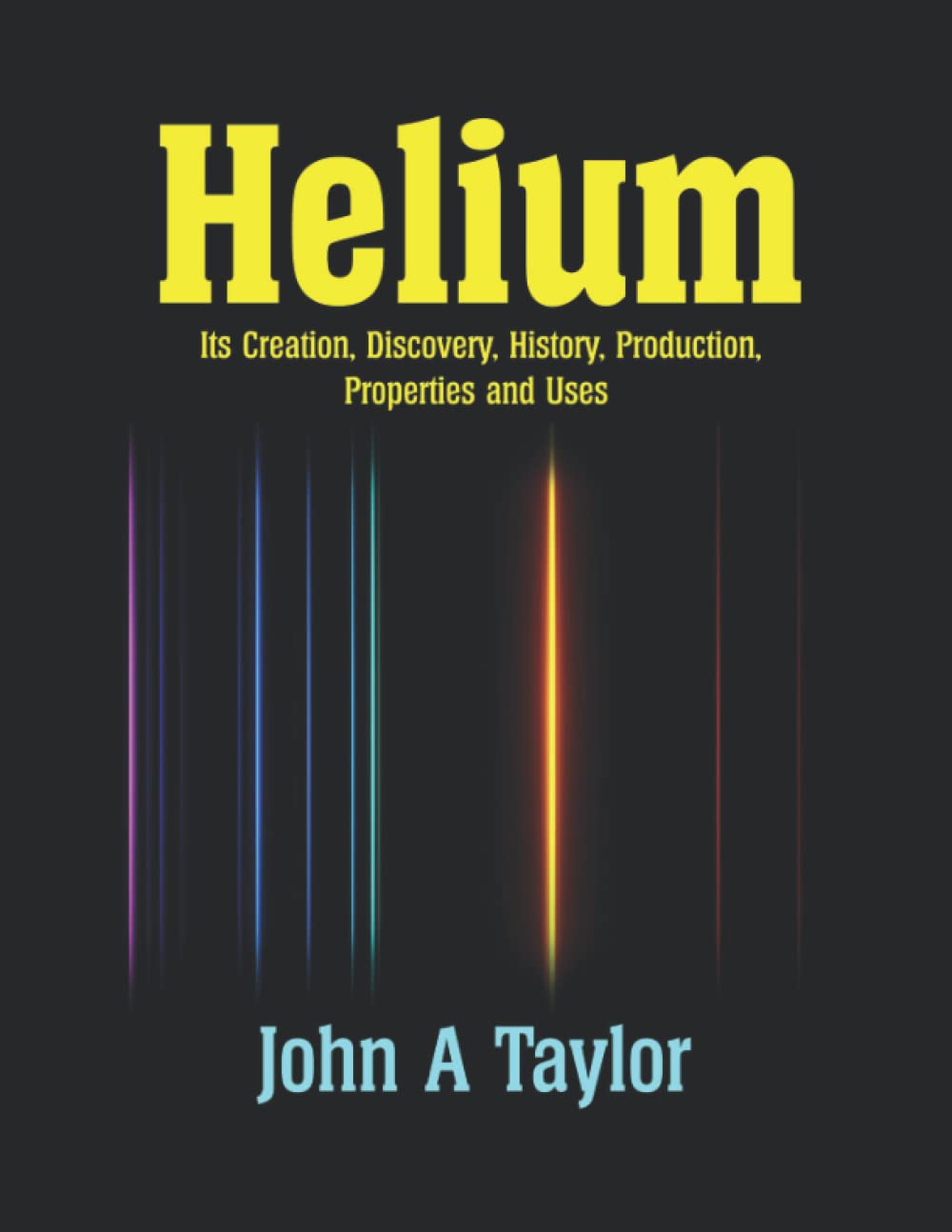 Helium: Its Creation, Discovery, History, Production, Properties and Uses