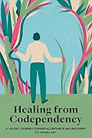 Healing from Codependency: A 100-Day Journey Toward Acceptance and Recovery 1647397995 Book Cover