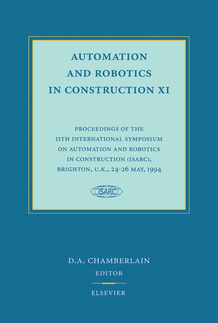 Automation and Robotics in Construction XI: Proceedings of the 11th International Symposium (Isarc), Brighton, 24-26 May, 1994