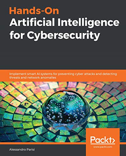  Hands-On Artificial Intelligence for Cybersecurity: Implement smart AI systems for preventing cyber PDF