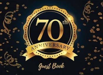70th Anniversary Guest Book: Seventy, Sevetieth Birthday Anniversary, Guest Book For Parties, Wedding Anniversary Guest Book, Message Book, Keepsake , ... Blue & Gold 70 Fabulous Guest Book. (Guests).