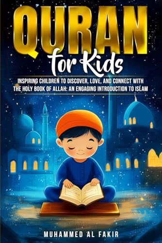Quran for Kids: Inspiring Children to Discover, Love, and Connect with the Holy Book of Al...