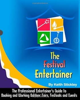 Paperback The Festival Entertainer: The Professional Entertainer’s Guide to Booking and Working Outdoor Fairs, Festivals, and Events. Book