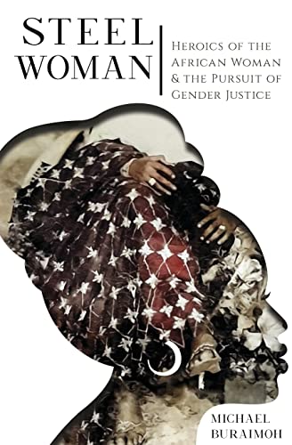 Steel Woman: Heroics of the African Woman & the Pursuit of Gender Justice