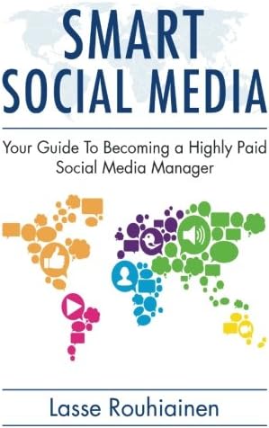 Smart Social Media: Your Guide To Becoming A Highly Paid Social Media Manager: Volume 1