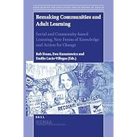 Remaking Communities and Adult Learning: Social and Community-based Learning, New Forms of Knowledge and Action for Change