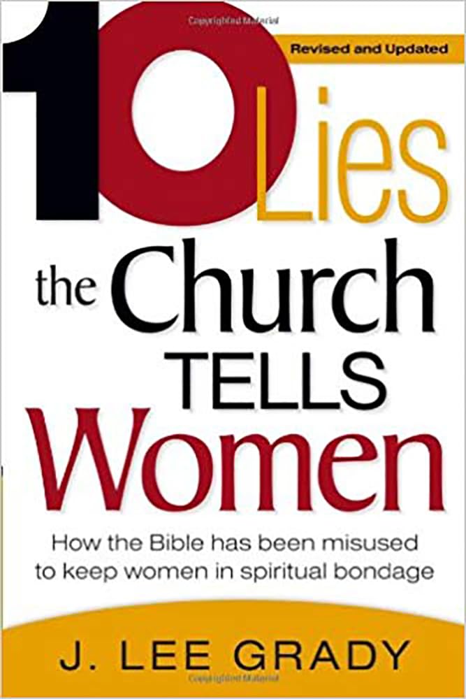 Ten Lies The Church Tells Women: How the Bible Has Been Misused to Keep Women in Spiritual Bondage