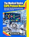 The Medical Device CAPA Protocol Manual: Build an Audit-Defensible Corrective and Preventive Action System — Root-Cause Tools, Effectiveness-Check ... to Survive FDA Inspection Under the QMSR