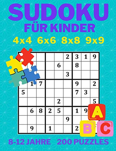 Sudoku für Kinder 4x4 6x6 8x8 9x9 8-12 Jahre 200 Puzzles: Sudoku Buch Die superschlauen Sudokuknacker Sudoku-Rätsel mit Anleitung und Lösungen (Puzzle Books for Ages 4 to 104)