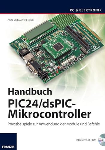 Preisvergleich Produktbild Handbuch PIC24 / dsPIC-Mikrocontroller: Praxisbeispiele zur Verwendung der Module und Befehle: Praxisbeispiele zur Anwendung der Module und Befehle (PC & Elektronik)
