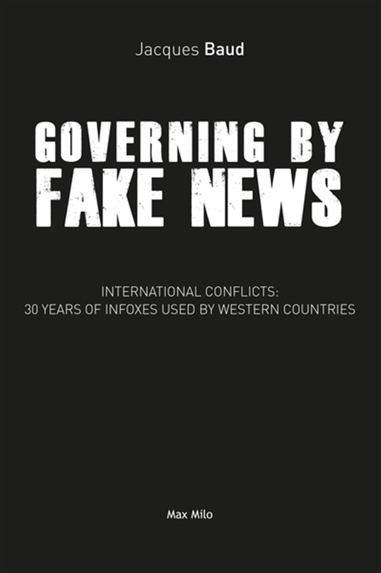 Governing by fake news: 30 Years of Fake News and its Bloody Consequences: 30 Years of Fake News in the West