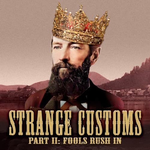 Strange Customs, Part II: Fools Rush In