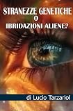 Stranezze genetiche o ibridazioni aliene? «Invasione aliena?»
