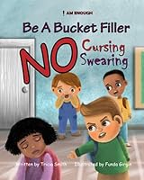 BE A BUCKET FILLER- NO SWEARING, NO CURSING 1777760305 Book Cover