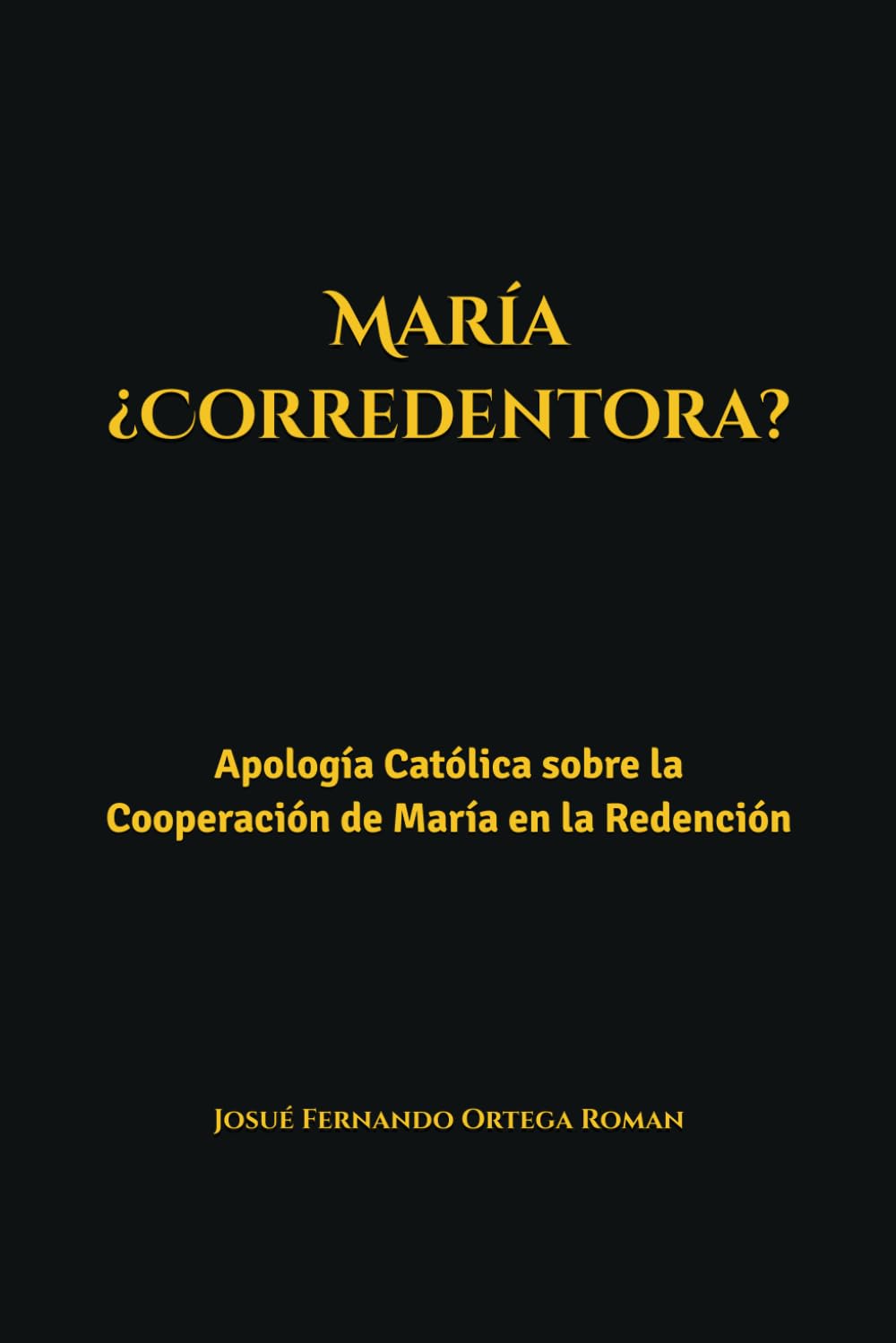 María ¿Corredentora?: Apología Católica sobre la Cooperación de María en la Redención