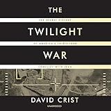 The Twilight War: The Secret History of America's Thirty-Year Conflict with Iran