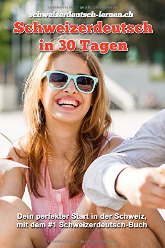 Schweizerdeutsch in 30 Tagen: Schweizerdeutsch verstehen und sprechen — so kannst du dich perfekt