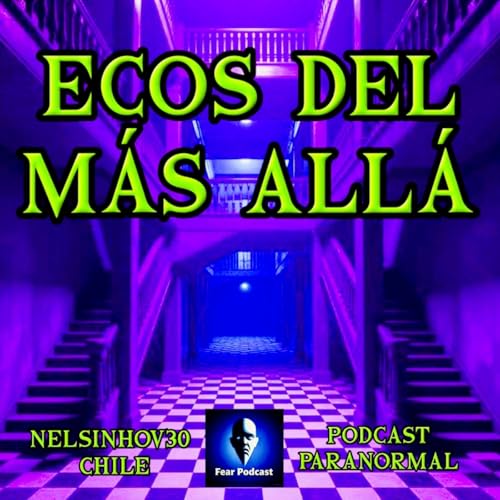 "Ecos del Más Allá" Historias Paranormales de Chile, Latinoamérica y el mundo en 3 minutos Podcast Por Nelson Alcocer arte de portada