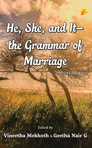 He, She, and It - the Grammar of Marriage: An Anthology of Short Stories
