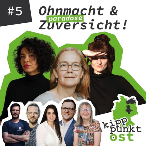 Kipppunkt Ost &ndash; Folge 5: Ohnmacht & paradoxe Zuversicht!