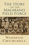 The Story of the Malakand Field Force (Dover Books on Military History) (Dover Military History, Weapons, Armor) - Sir Winston S. Churchill 