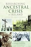 Researching Ancestral Crisis in Ireland: A Guide for Family Historians
