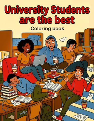 University students are the best!: A fun coloring book about life as a student