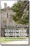  Dissenso De Washington. Dissenso De Washington. Notas De Um Observador Priveligiado Sobre As Relaçoes Brasil-Estados Unidos (Em Portuguese do Brasil)
