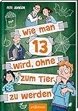  Wie man 13 wird, ohne zum Tier zu werden (Wie man 13 wird 2)