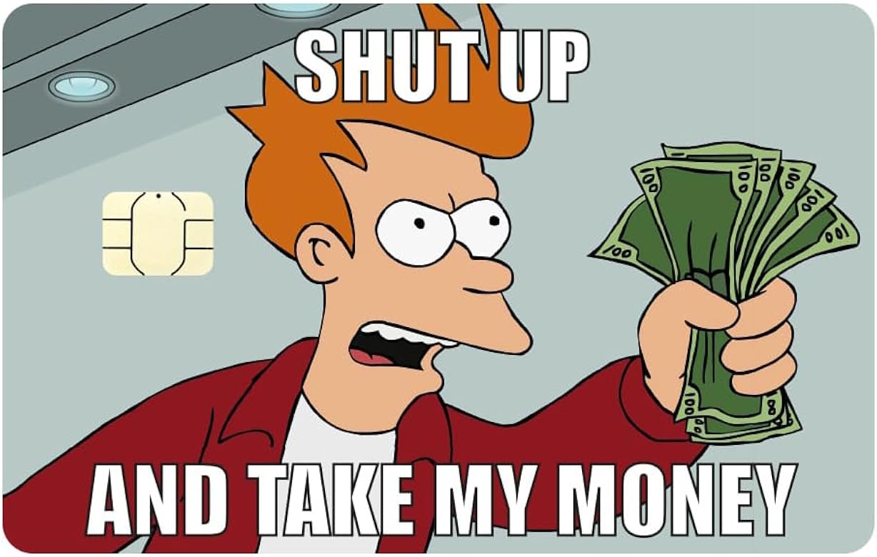 Generisch - Shut up and Take my Money Fry Credit Card & Credit Card Sticker  (Small Chip) : Amazon.com.be: Fashion