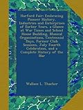  Harford Fair: Embracing Pioneer History, Industries and Enterprises of Earlier Years, a Glance at War Times and School House Building, Musical and a Complete History of the Har