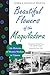 Beautiful Flowers of the Maquiladora: Life Histories of Women Workers in Tijuana (Institute of Latin American Studies)