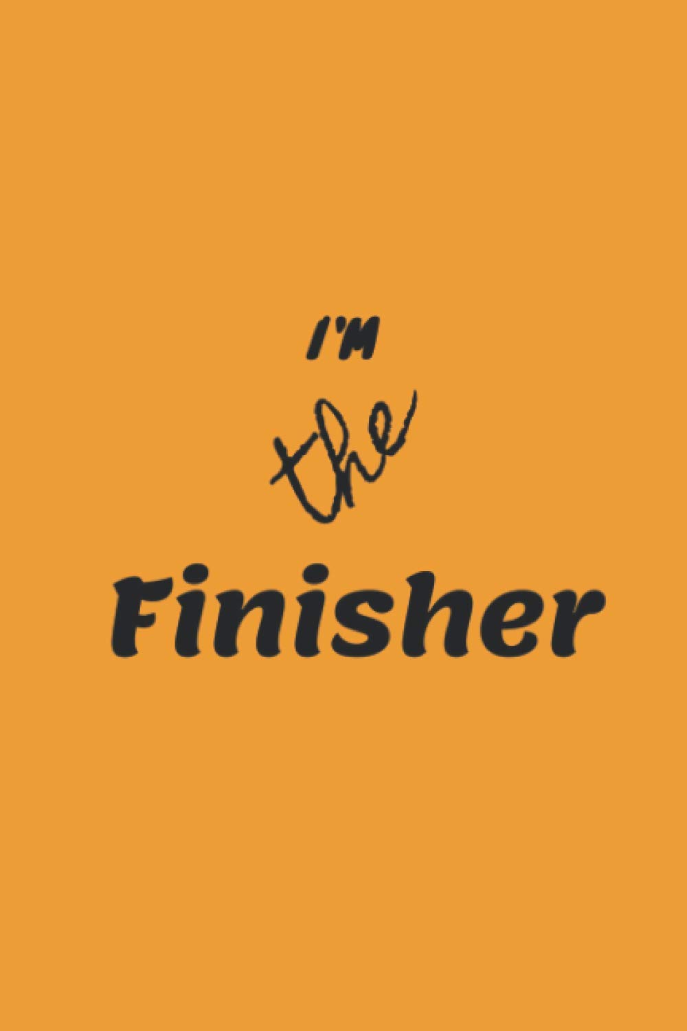 I'm the finisher: 6x9 journal for writing down daily habits, diary and much more