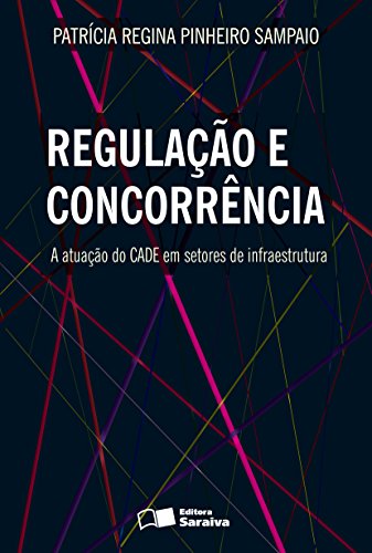 Regulação e concorrência: a atuação do CADE em setores de infraestrutura