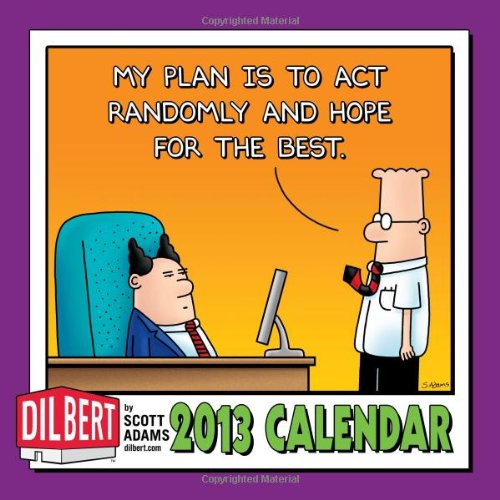 Dilbert 2013 Mini Wall Calendar My plan is to act randomly and hope