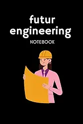 FUTUR ENGINEER NOTEBOOK : Lined notebook contain 100 pages (6"x9") engineering students for notes,: good gift for engineering students