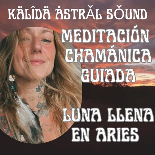 🧘🏽♀️Meditación Chamánica guiada Luna Llena en Aries🔥