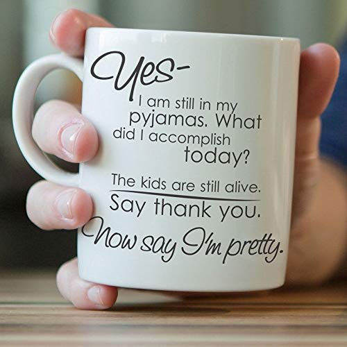 Yes, I Am Still In My Pajamas mug,Tell me I'm pretty dishwasher safe Mug- 11OZ Coffee Mug