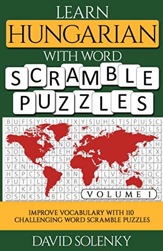 Learn Hungarian with Word Scramble Puzzles Volume 1: Learn Hungarian Language Vocabulary with 110 Challenging Bilingual Word Scramble Puzzles