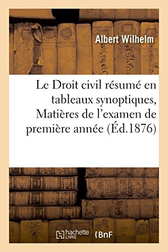 Le Droit civil résumé en tableaux synoptiques, Matières de l'examen de première année (Sciences Sociales) (French Edition)